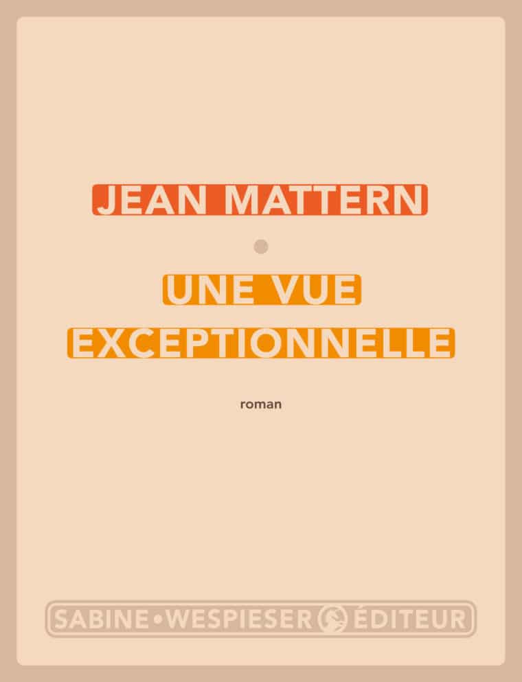 Une vue exceptionnelle - Jean Mattern - 2019