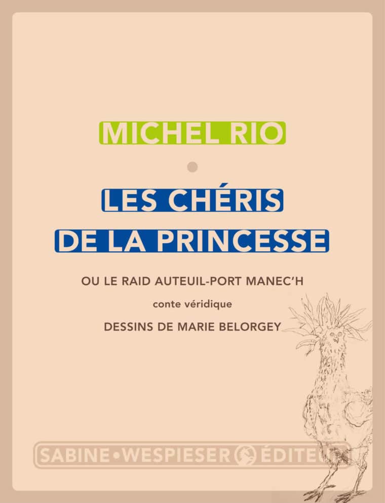 Les Chéris de la princesse (ou Le Raid Auteuil-Port Manec'h) - Michel Rio - 2019