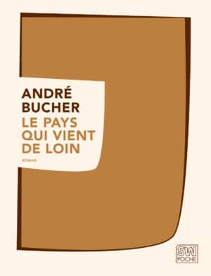 Le Pays qui vient de loin - André Bucher - 2017 - POCHE SW