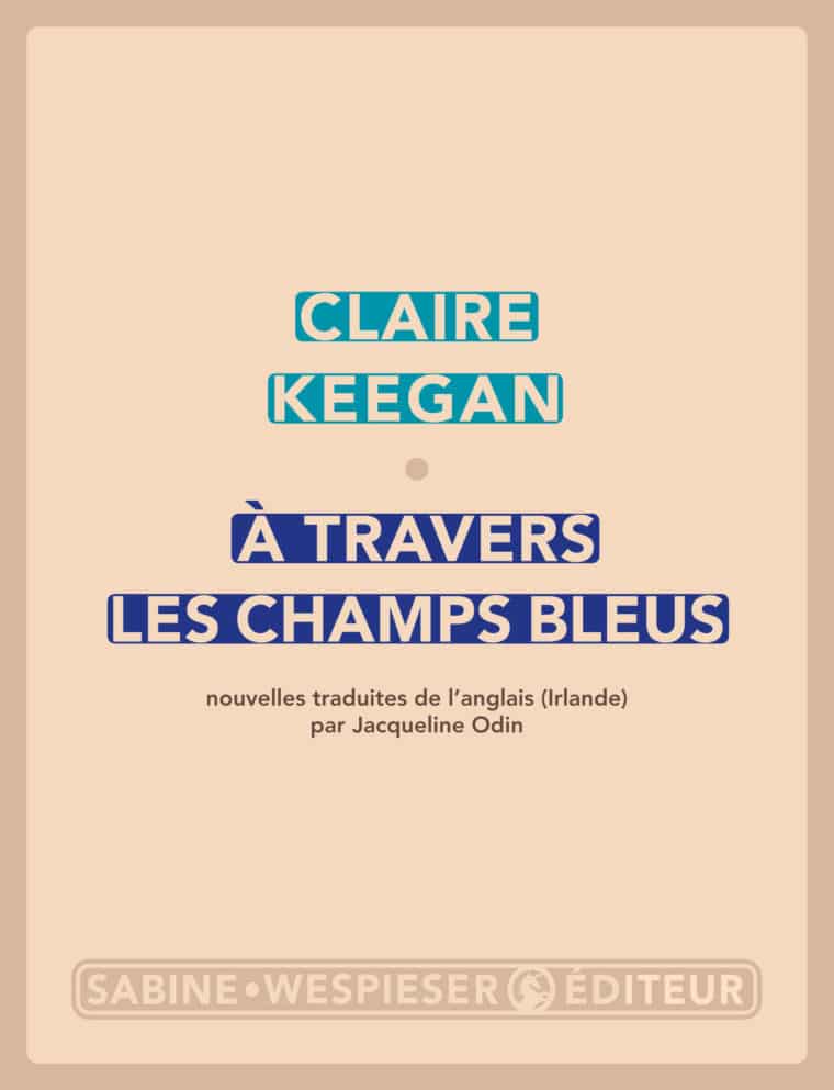 À travers les champs bleus - Claire Keegan - 2012