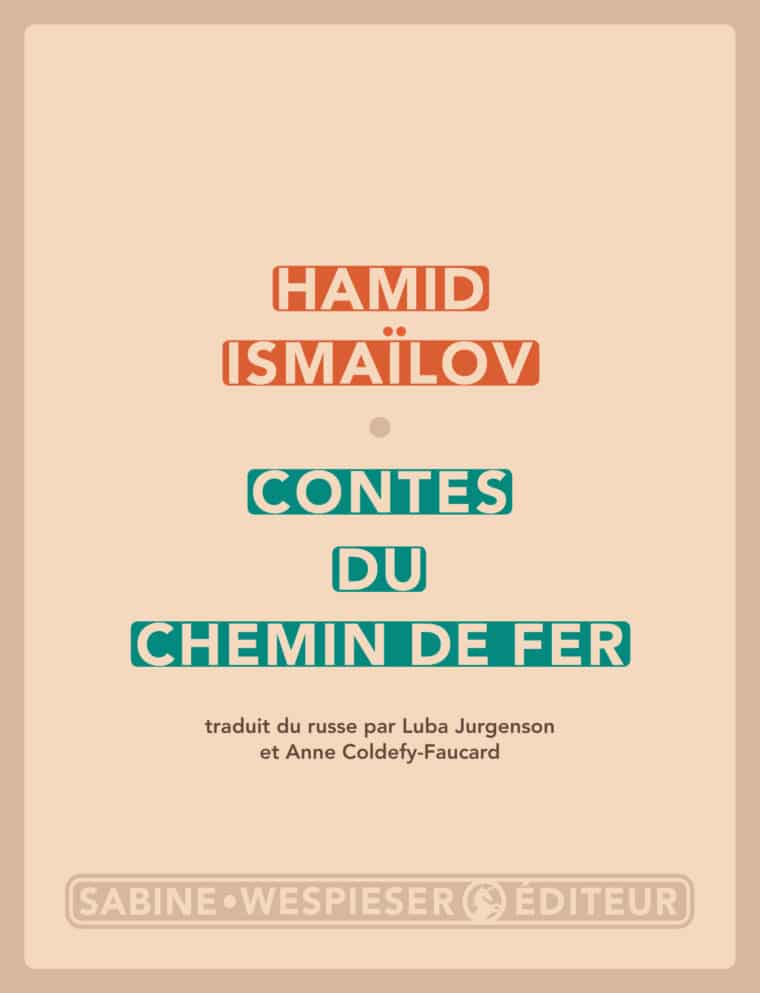 Contes du chemin de fer - Hamid Ismaïlov - 2009