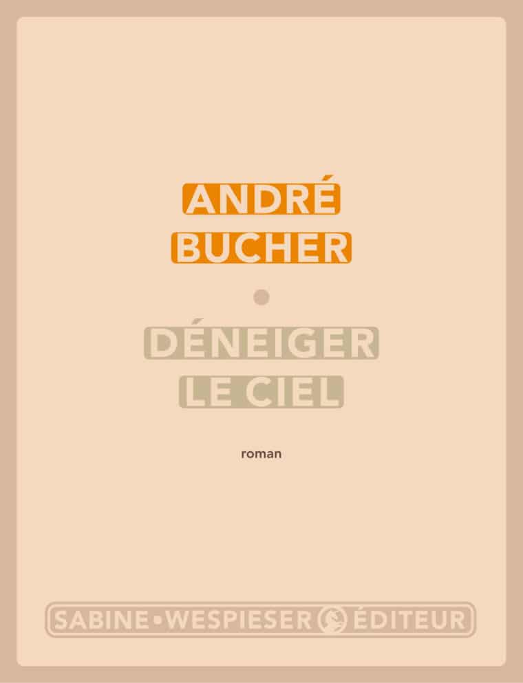 Déneiger le ciel - André Bucher - 2007