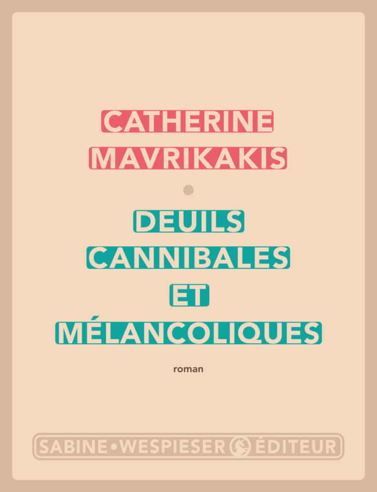 Deuils cannibales et mélancoliques - Catherine Mavrikakis - 2020