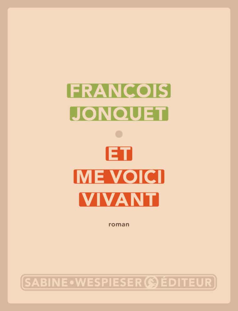 Et me voici vivant - François Jonquet - 2006