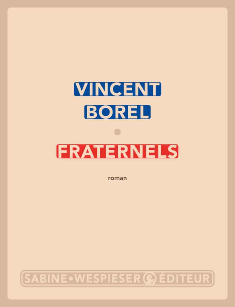 Fraternels - Vincent Borel - 2016