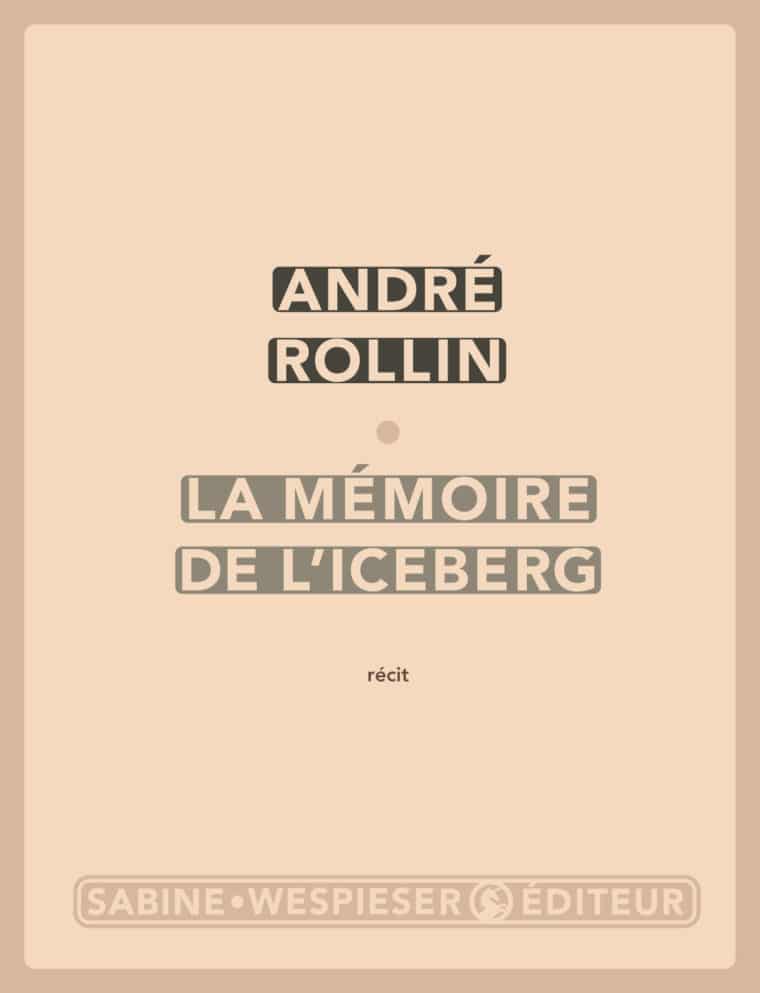 La Mémoire de l'iceberg - André Rollin - 2007