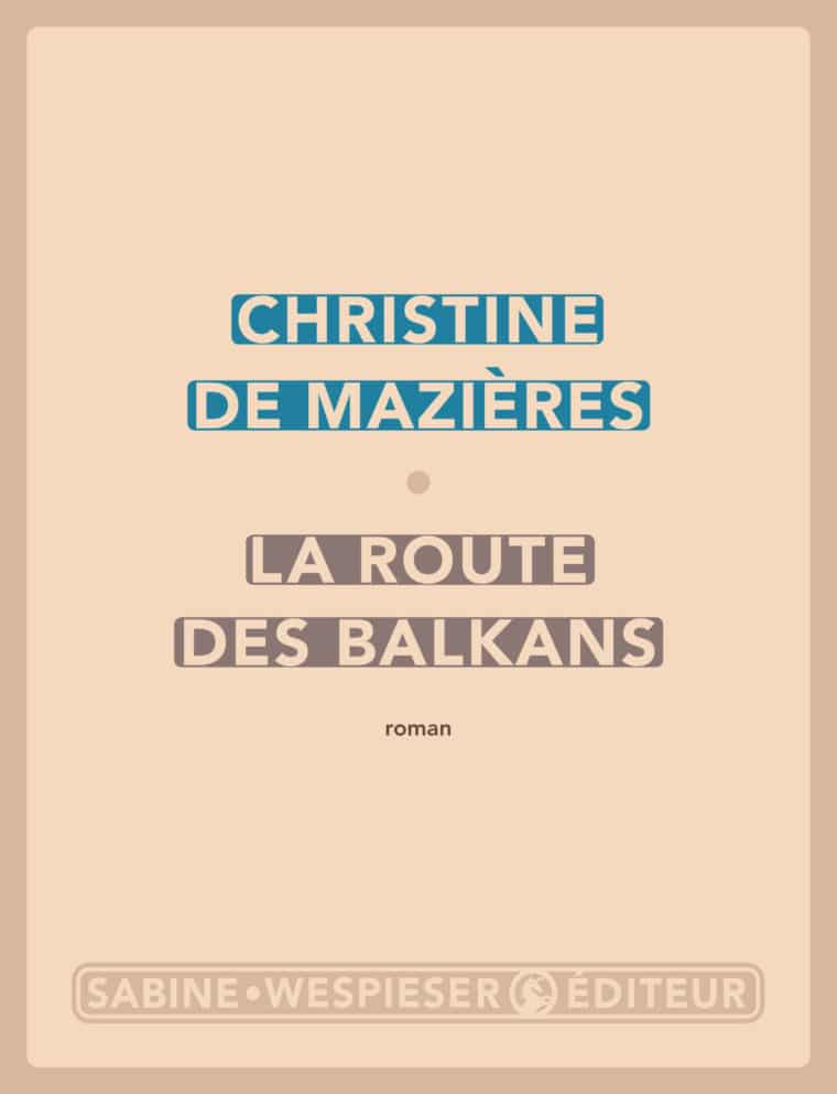 La Route des Balkans - Christine de Mazières - 2020