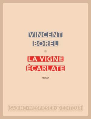 La Vigne écarlate - Vincent Borel - 2018