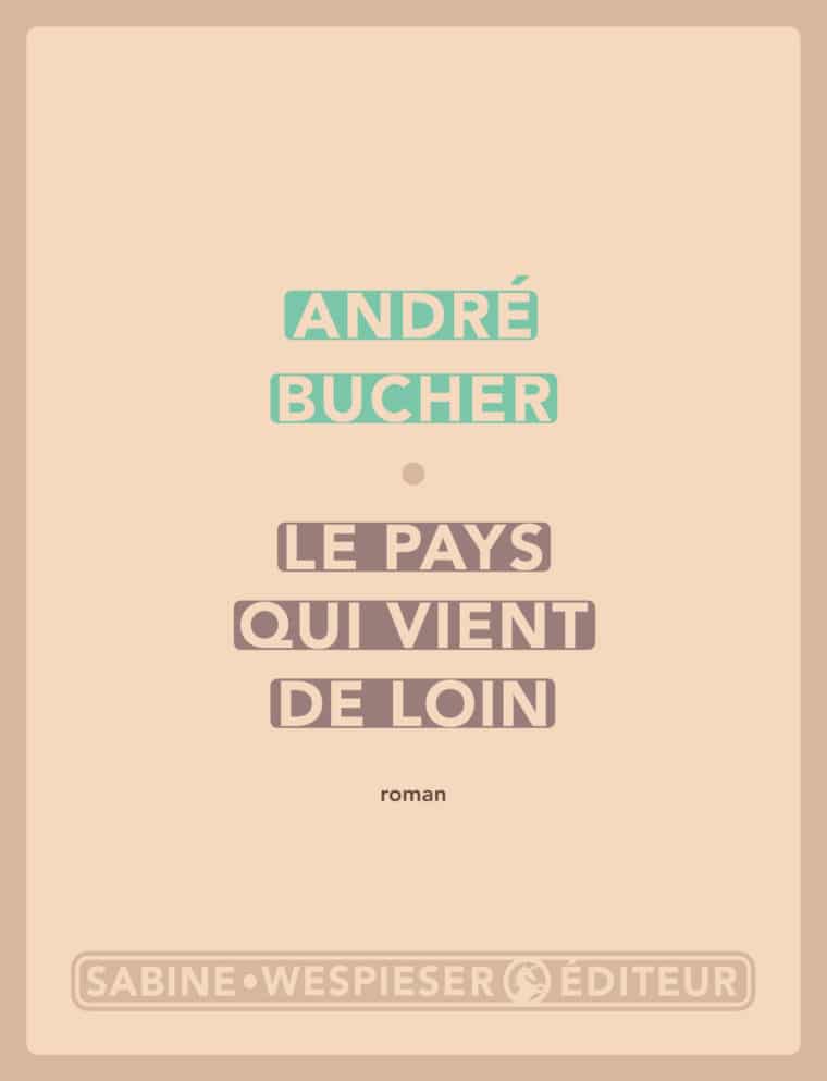 Le Pays qui vient de loin - André Bucher - 2003