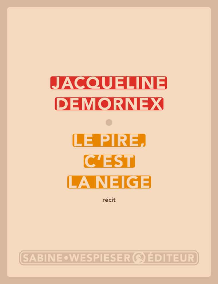 Le pire, c'est la neige - Jacqueline Demornex - 2009