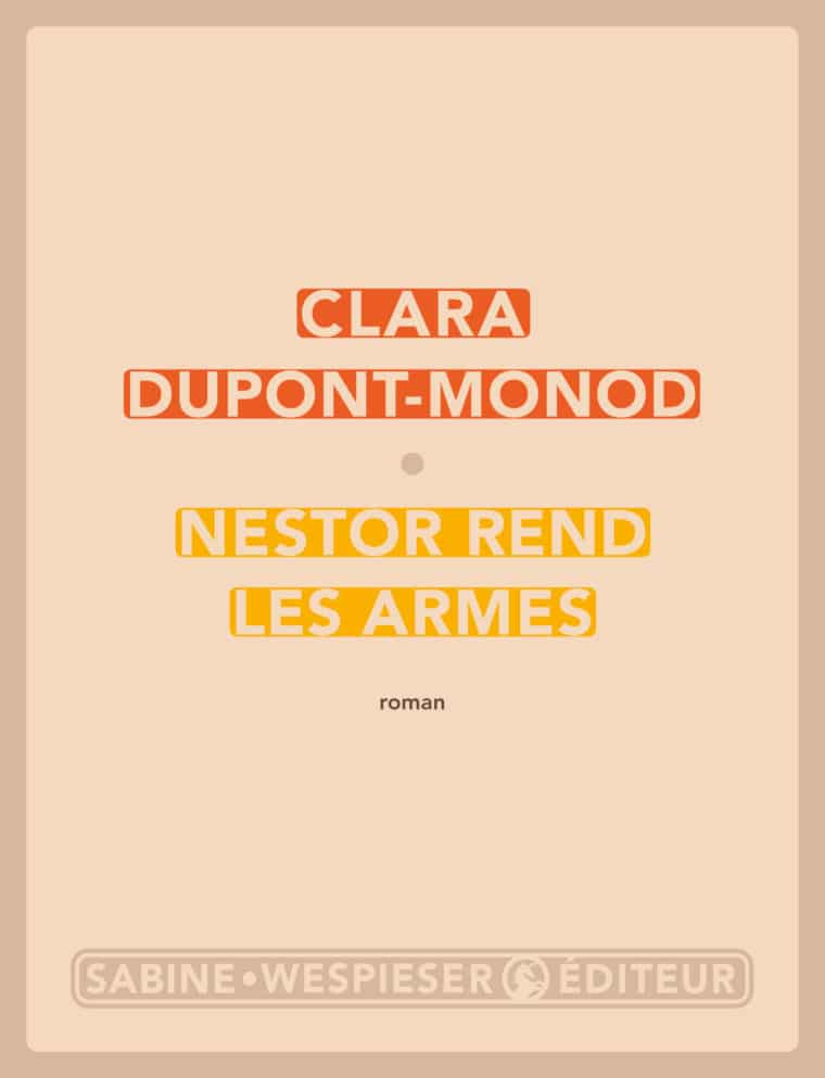 Nestor rend les armes - Clara Dupont-Monod - 2011