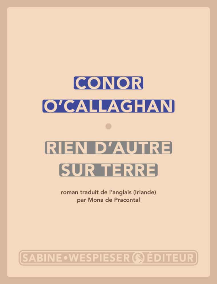 Rien d'autre sur terre - Conor O'Callaghan - 2018