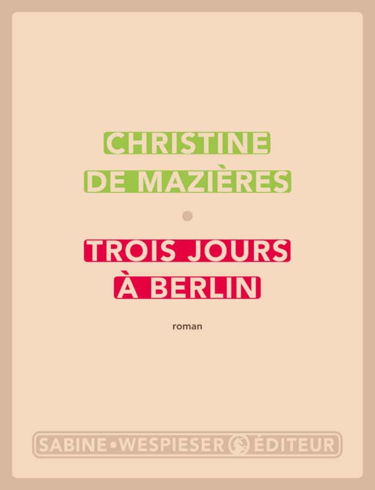 Trois jours à Berlin - Christine de Mazières - 2019