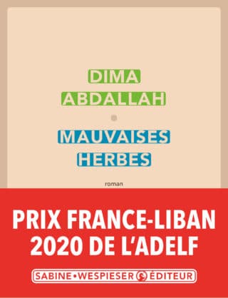 Prix France Liban 2020 à Dima Abdallah pour Mauvaises herbes