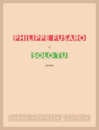 Solo tu de Philippe Fusaro, La Tribune, 15 mars 2026